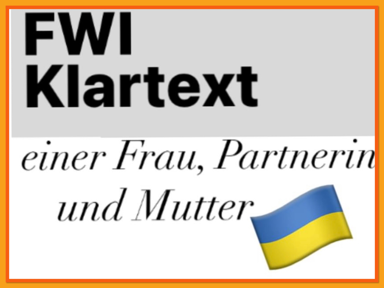 Foto: FWI Klartext einer Frau, PArtnerin und Mutter